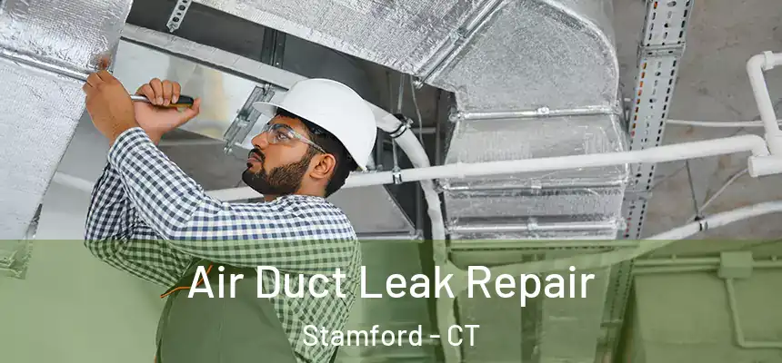 Air Duct Leak Repair Stamford - CT
