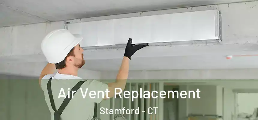 Air Vent Replacement Stamford - CT