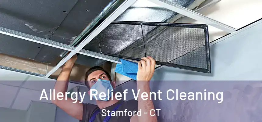 Allergy Relief Vent Cleaning Stamford - CT
