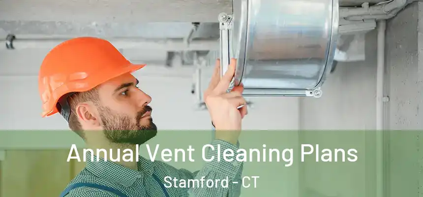 Annual Vent Cleaning Plans Stamford - CT