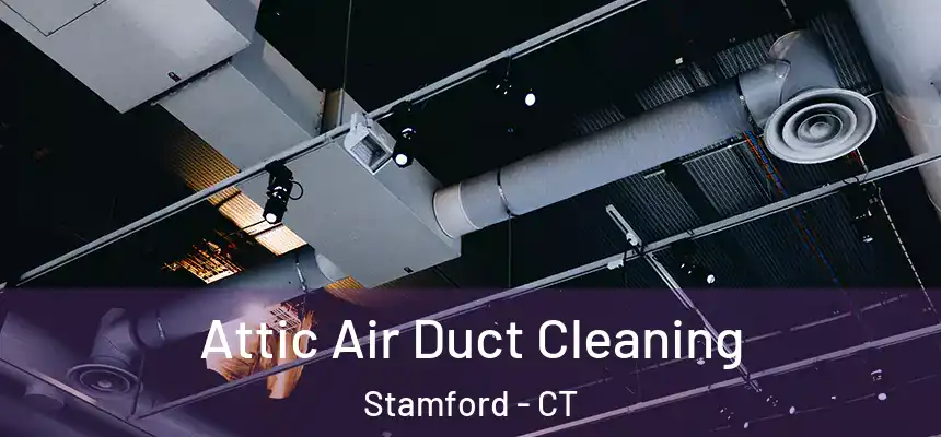 Attic Air Duct Cleaning Stamford - CT
