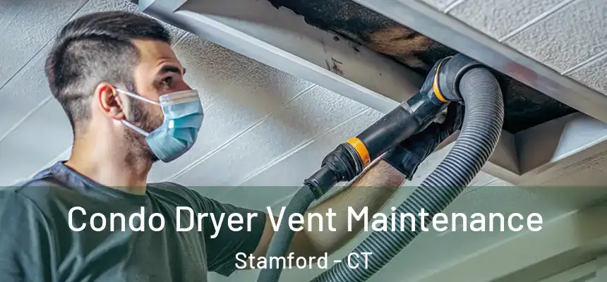 Condo Dryer Vent Maintenance Stamford - CT