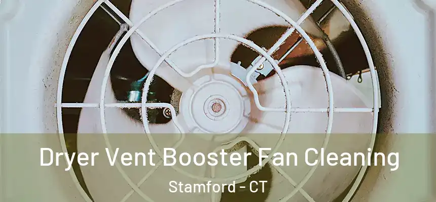 Dryer Vent Booster Fan Cleaning Stamford - CT