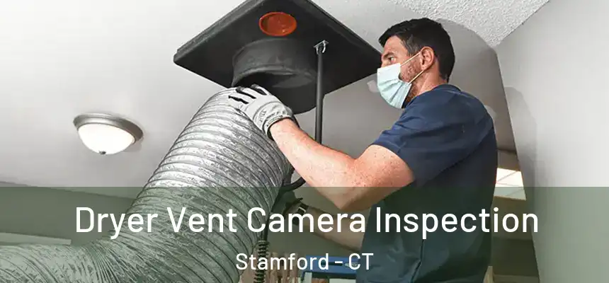  Dryer Vent Camera Inspection Stamford - CT