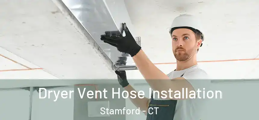  Dryer Vent Hose Installation Stamford - CT