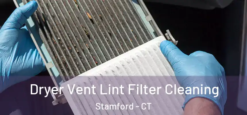 Dryer Vent Lint Filter Cleaning Stamford - CT