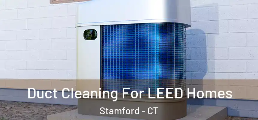 Duct Cleaning For LEED Homes Stamford - CT