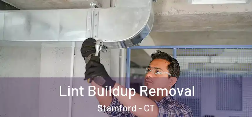 Lint Buildup Removal Stamford - CT