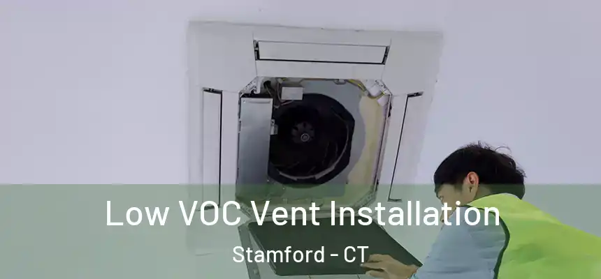 Low VOC Vent Installation Stamford - CT