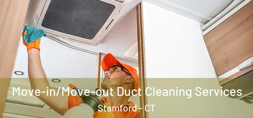Move-in/Move-out Duct Cleaning Services Stamford - CT