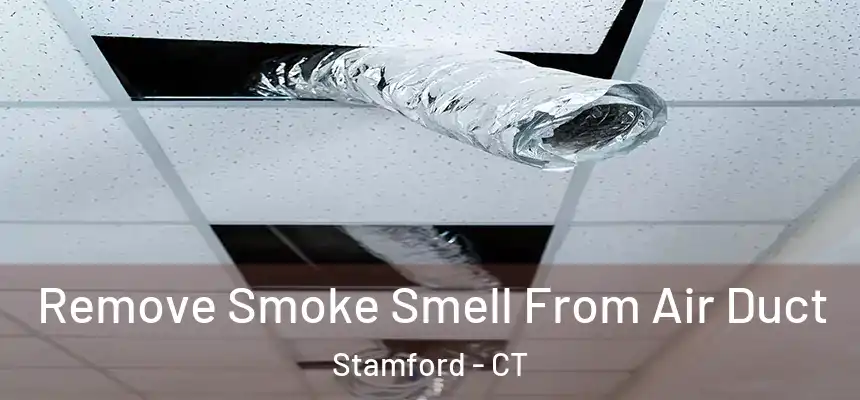 Remove Smoke Smell From Air Duct Stamford - CT