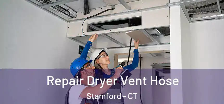 Repair Dryer Vent Hose Stamford - CT