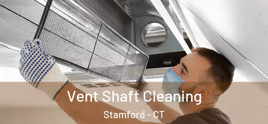 Vent Shaft Cleaning Stamford - CT