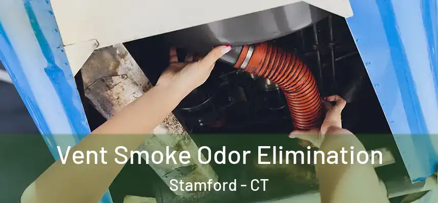 Vent Smoke Odor Elimination Stamford - CT