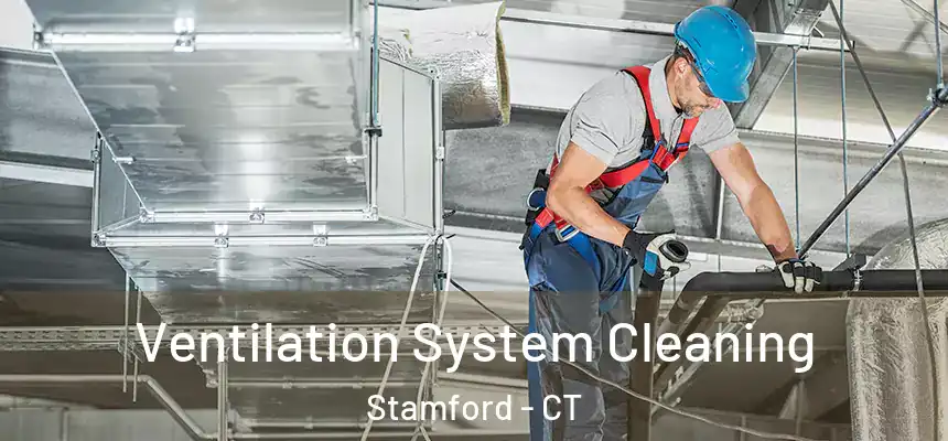 Ventilation System Cleaning Stamford - CT