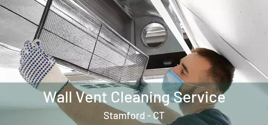 Wall Vent Cleaning Service Stamford - CT