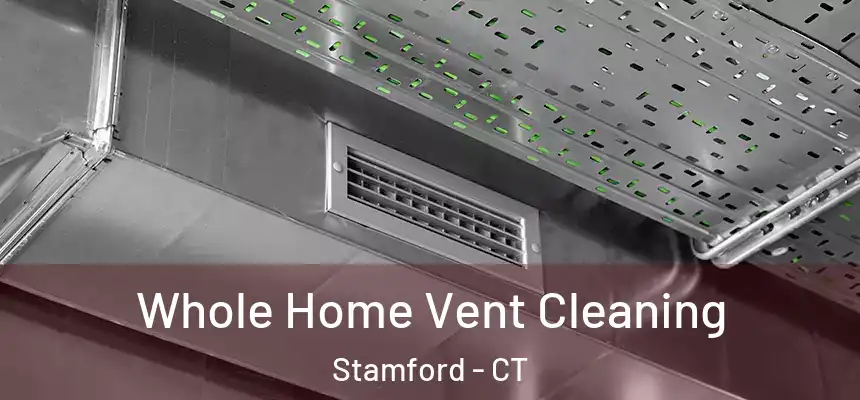 Whole Home Vent Cleaning Stamford - CT